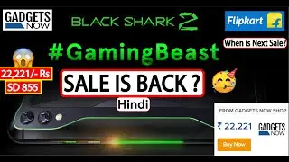 Black Shark 2 -SD855 @22,221₹ | Sale is back? | Should buy From GadgetsNow ? | Next Flipkart Sale?