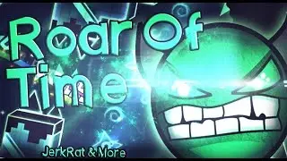 [VERIFICATION] Roar of Time - By JerkRat, GDSpeed, Codex & more!