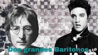 Elvis y Lennon ,Dos grandes Barítonos