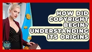 How Did Copyright Begin? Understanding Its Origins - Passive Income Wizards
