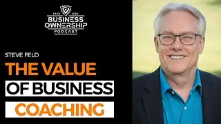 The Value of Business Coaching - Steve Feld