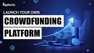 How To Create Crowdfunding Platform? | White-Label Crowd Funding Platform Development - Apptunix