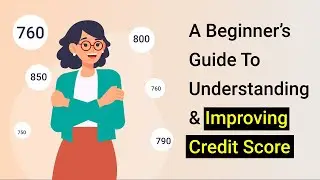 A Beginner&rsquo;s Guide To Understanding & Improving Credit Score