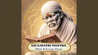 Sai Gayatri Mantra Mind Relaxing Music Sai Mantra Jaap Remove Negative Energy (feat. Simon B.)