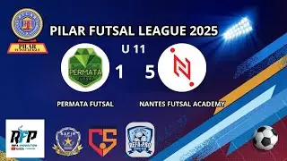 PERMATA FUTSAL  VS  NANTES FUTSAL ACADEMY  U11 ( 1 - 5 ) PILAR FUTSAL LEAGUE 2025