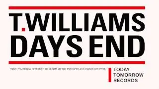 T.Williams - Days End [Today, Tomorrow Records]