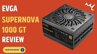 EVGA SuperNOVA 1000 GT, 80 Plus Gold 1000W, Fully Modular, Eco Mode Review