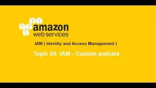 03. AWS Tutorials | IAM  - Custom Policies