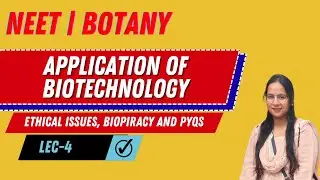 NEET I BOTANY I APPLICATION OF BIOTECHNOLOGY | ETHICAL ISSUES, BIOPIRACY AND PYQs | LEC- 04