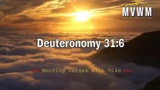 Deuteronomy 31:6 | Morning Verses With Mike #MVWM