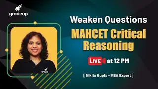 Weaken Questions | MAHCET Critical Reasoning | VARC | MAHCET MBA 2021 | Nikita Gupta | Gradeup