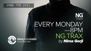 Nima Gorji | NG TRAX Radio Show | June 7th 2021| Ibiza Global Radio