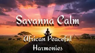 Healing African Voices: Deep Relaxation & Serenity Music.