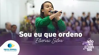 Sou Eu que Ordeno | Elienai Silva | 22º Congresso de Adolescentes da IEADPE