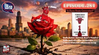 Episode.284:&rdquo;A Rose from Concrete&rdquo; Derrick Rose's Number Retired