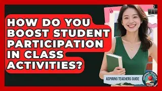 How Do You Boost Student Participation In Class Activities? - Aspiring Teacher Guide