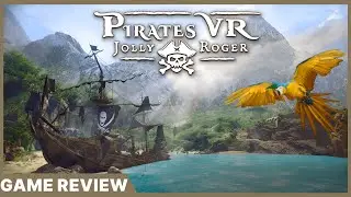 Pirates VR: Jolly Roger Review - Is Pirates VR the Ultimate Seafaring Adventure?