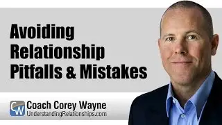 Avoiding Relationship Pitfalls & Mistakes