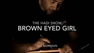 THE HADI SHOW Brown eyed girl (cover) Van Morrison