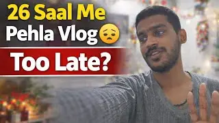 26 Saal Me Pehla Vlog 😔 | Kya Ab Bahut Late Ho Gaya? 
