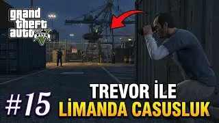 TREVOR İLE LİMANDA CASUSLUK! ‐ GRAND THEFT AUTO V #15