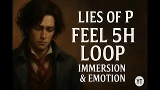 Lies of P &ndash; Feel 5h Loop for Immersion & Emotion