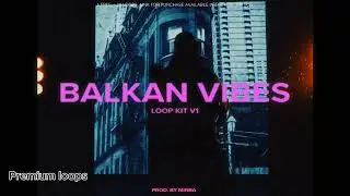 (FREE) (20+) Balkan Vibes Loop Kit vol 1
