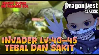 NEW INVADER LV.40 - 45 | AKHIR DARI FARMER EOL - DRAGON NEST CLASSIC