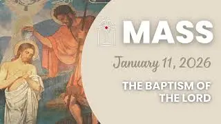 The Baptism of the Lord - Sunday Mass January 11, 2026