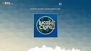 Sinohydro corruption scandal shakes Ecuador