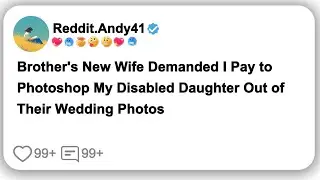 (Full Story)Brother's New Wife Demanded I Pay to Photoshop My Disabled Daughter Out