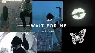 Wait for me (slowed + reverb) &ndash; MXZI & DJ YUKU ✧｡˚