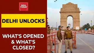 Delhi Unlocks: What's Open & What's Closed In National Capital? | India Today's Ground Report