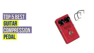 Top #5 Best Guitar Compression Pedal With Expert Recommendation