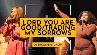 Lord You Are Good/Trading My Sorrows - Overcomers Choir (AMAZING PRAISE)