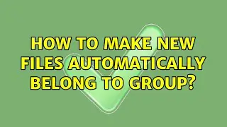 How to make new files automatically belong to group?