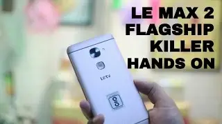 LeEco Le Max 2 India Hands On -  First Impressions