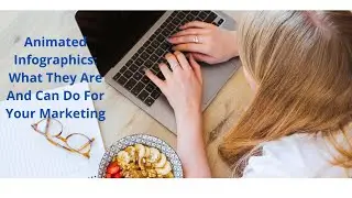 Animated Infographics: What They Are And Can Do For Your Marketing