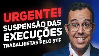 URGENTE! SUSPENSÃO DAS EXECUÇÕES TRABALHISTAS PELO STF