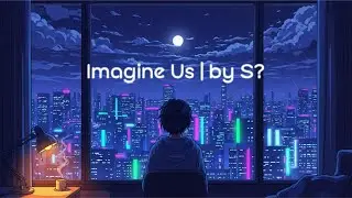 Imagine Us | by S4Seek