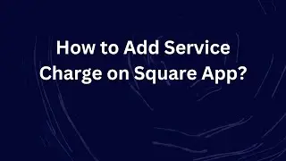 How to Add Service Charge on Square App?