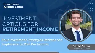 Investment Options for Retirement Income - Money Mastery Webinar Series