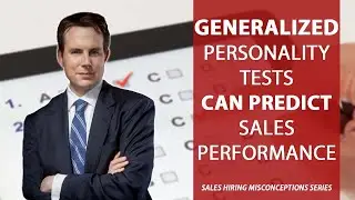 Sales Assessment Misconception: Generalized Personality Tests Can Predict Sales Performance