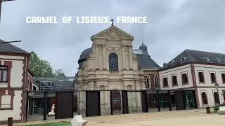 OUR VISIT TO CARMEL OF LISIEUX AND THE CATHEDRAL
