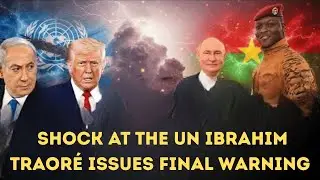 Ibrahim Traor&eacute; Shocks the UN 2025 With Final Warning to Netanyahu | Full Speech
