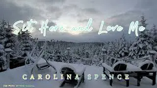 Sit Here and Love Me Carolina Spence