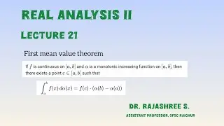 L21 Real Analysis II First Mean Value Theorem for the Riemann&ndash;Stieltjes integral.
