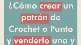 Cómo crear un patrón de Crochet o Punto descargable para poder venderlo