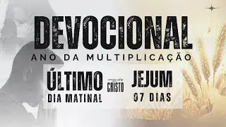 S&aacute;bado, 10/01 &agrave;s 07h - &Uacute;LTIMO DIA DEVOCIONAL | CAMPANHA 7 DIAS JEJUM MULTIPLICAI - Unidos em Cristo