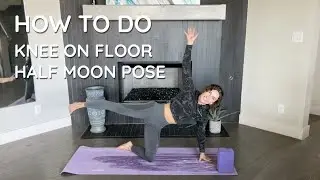 How to do Knee on the Floor Half Moon Pose in Yoga (a preparatory pose to Ardha Chandrasana).